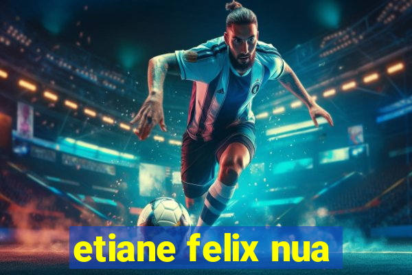 etiane felix nua